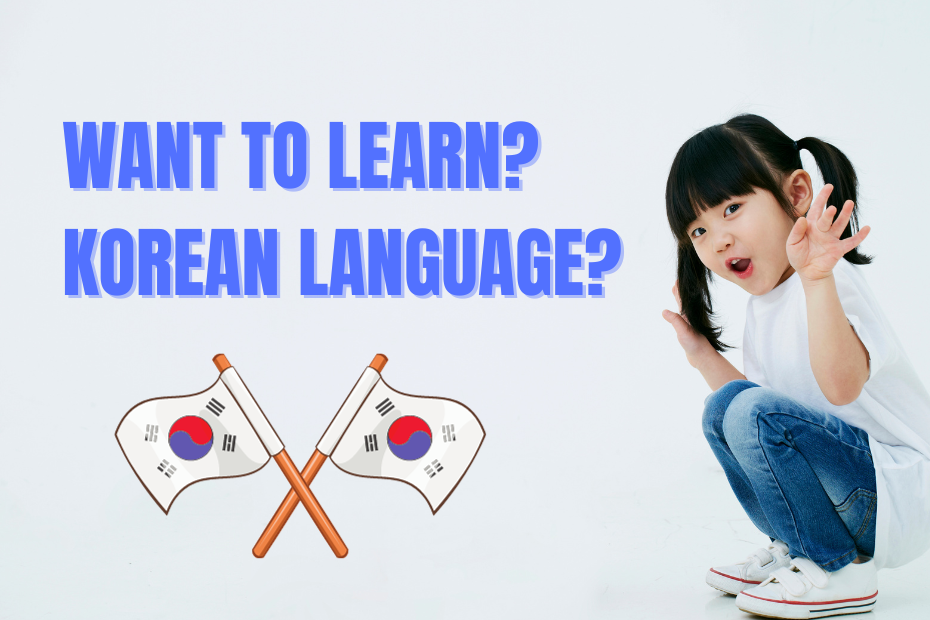 Want to Learn the Korean Language? Here’s Your Ultimate Guide
